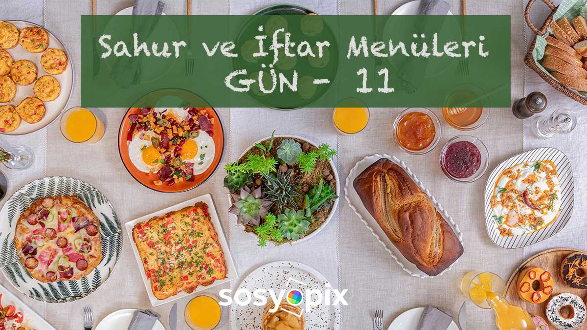 2021 Ramazan Ayı Sahur ve İftar Menüsü - Gün: 11 1 sahur sofrasi iftar sofrasi 11
