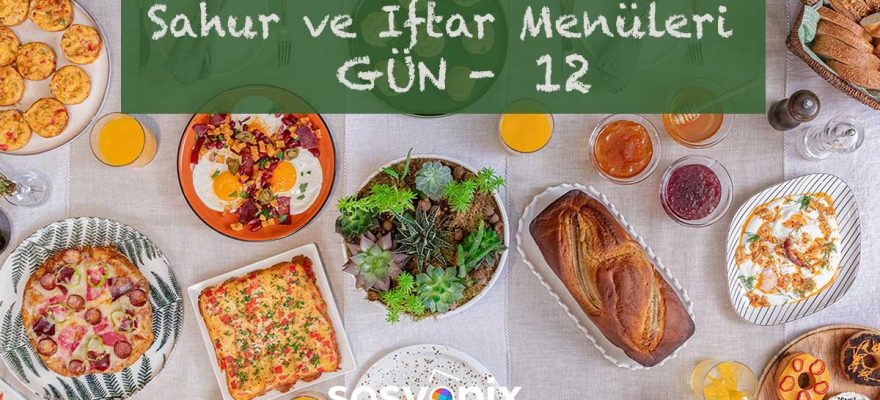 2021 Ramazan Ayı Sahur ve İftar Menüsü - Gün: 12 1 sahur sofrasi iftar sofrasi 12